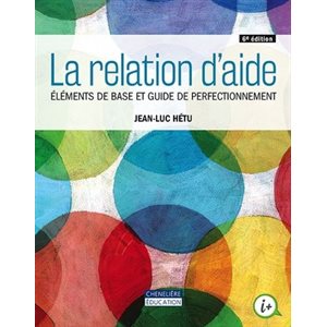 LA RELATION D'AIDE : ELEMENTS DE BASE ET GUIDE... 6e EDITION